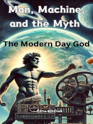 cover image of Man, Machine, and the Myth — the Modern Day God